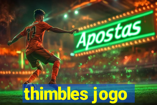 thimbles jogo